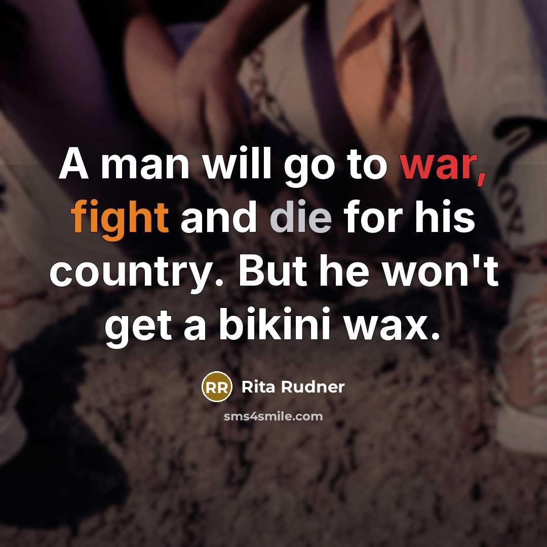 “A man will go to war, fight and die for…” quote by Rita Rudner