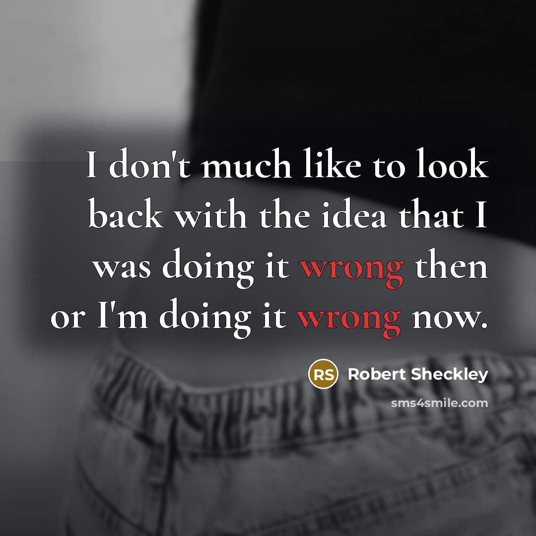 “I don't much like to look back with the idea…” quote by Robert Sheckley