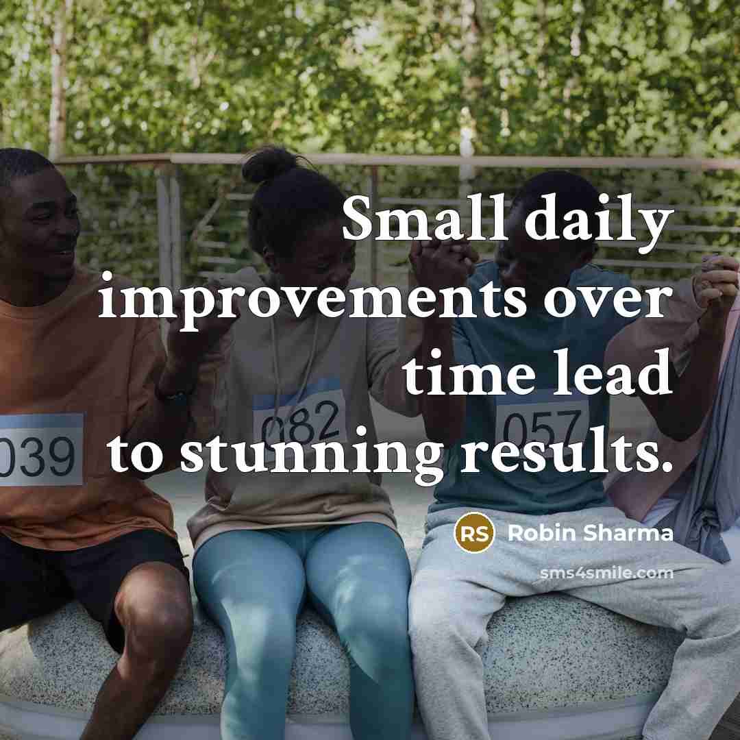 “Small daily improvements over time lead to stunning results.…” quote by Robin Sharma