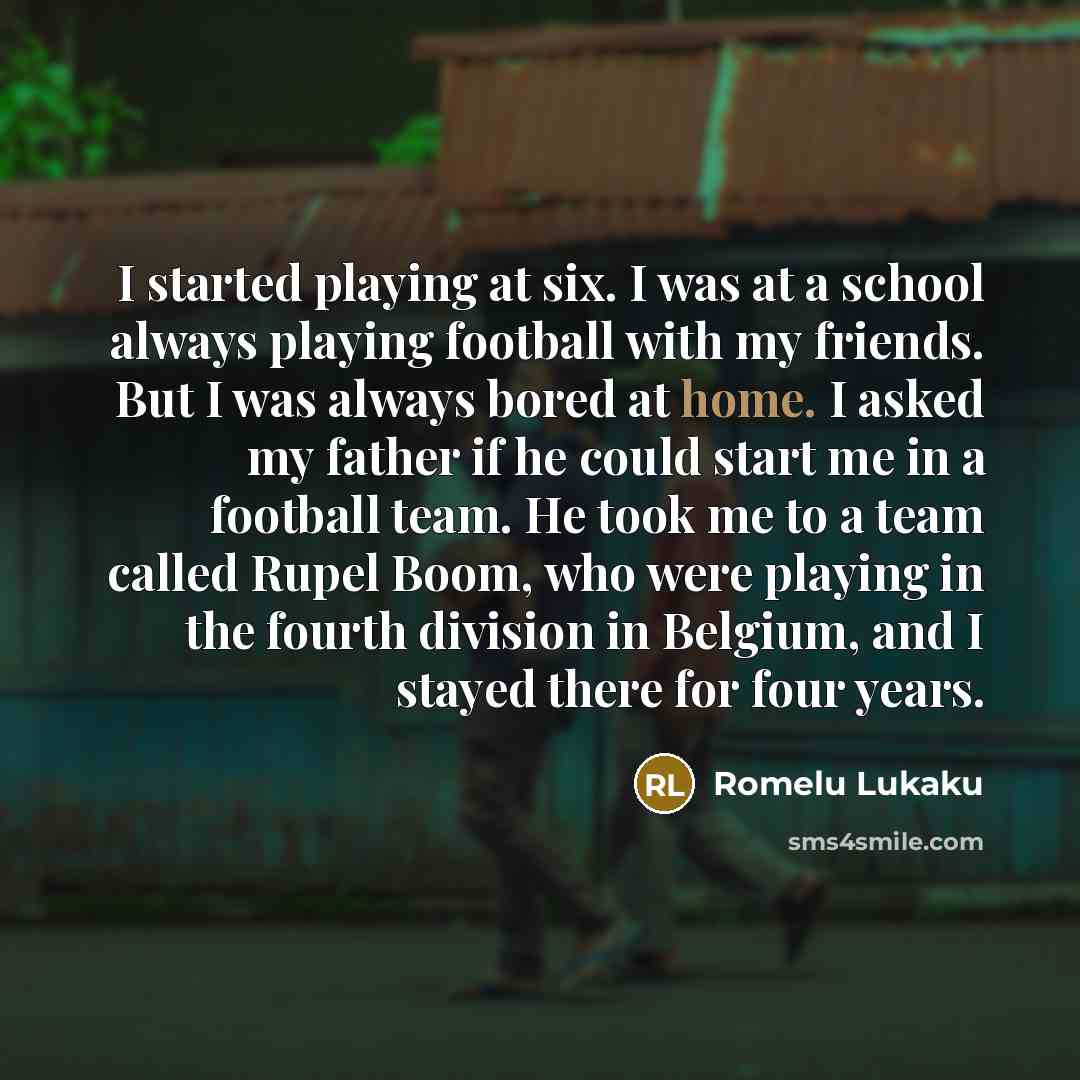 “I started playing at six. I was at a school…” quote by Romelu Lukaku