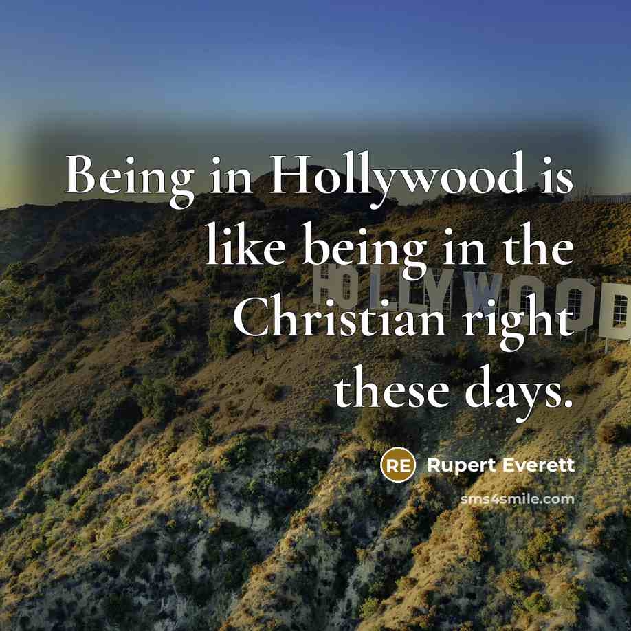 “Being in Hollywood is like being in the Christian right…” quote by Rupert Everett