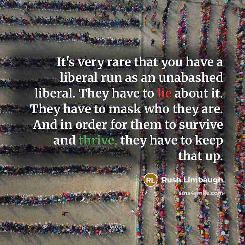 “It's very rare that you have a liberal run as…” quote by Rush Limbaugh