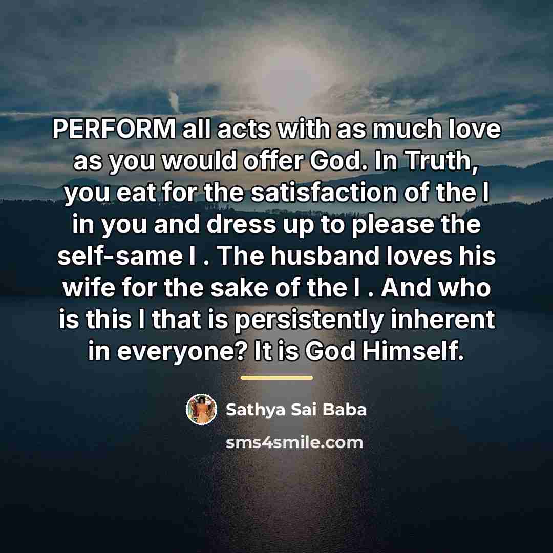“PERFORM all acts with as much love as you would…” quote by Sathya Sai Baba