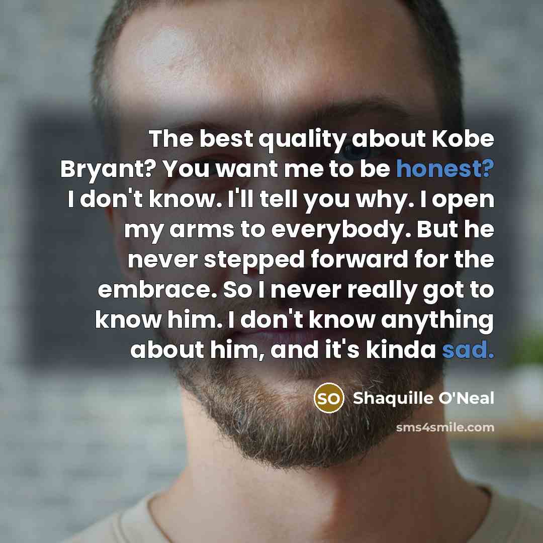 “The best quality about Kobe Bryant? You want me to…” quote by Shaquille O'Neal