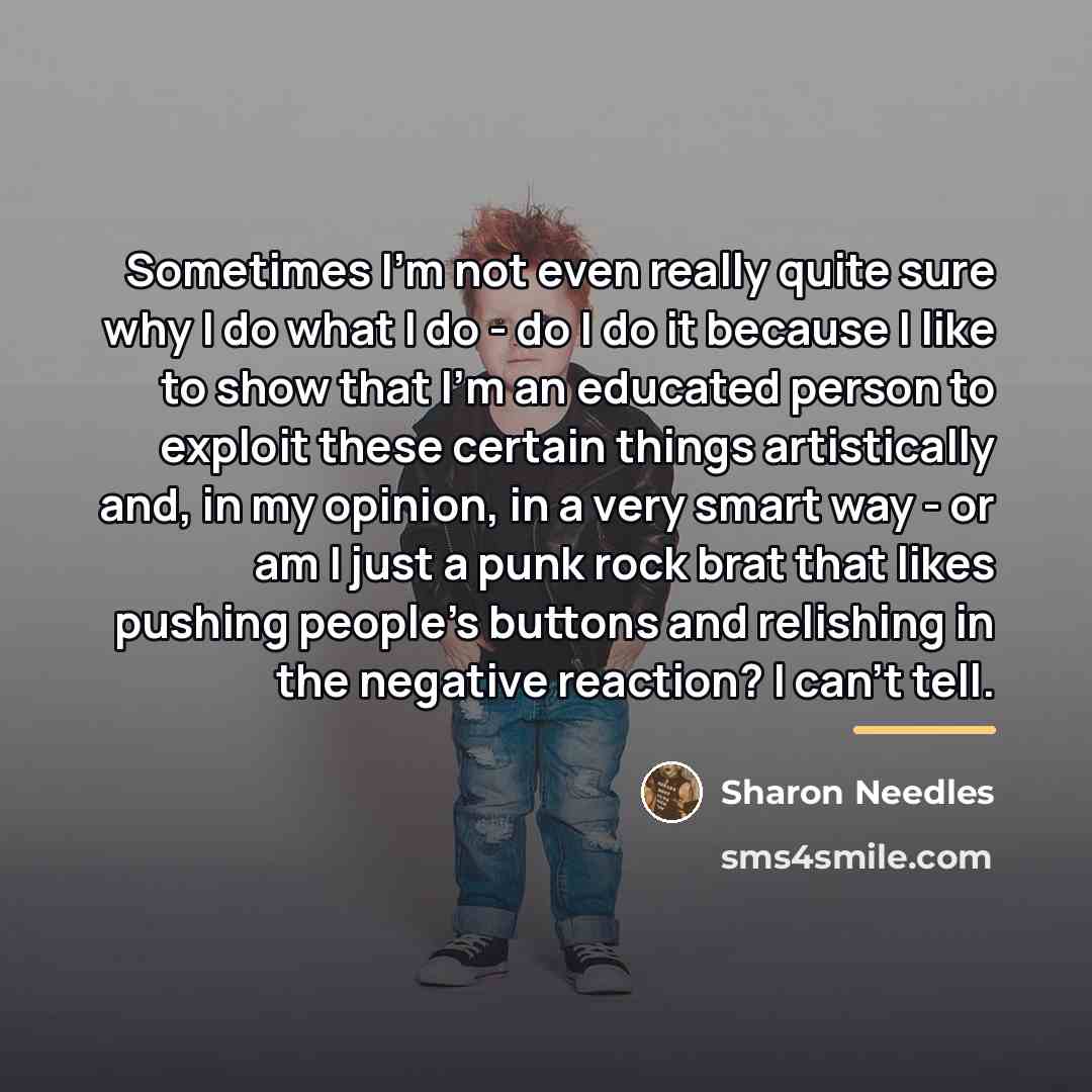 “Sometimes I'm not even really quite sure why I do…” quote by Sharon Needles
