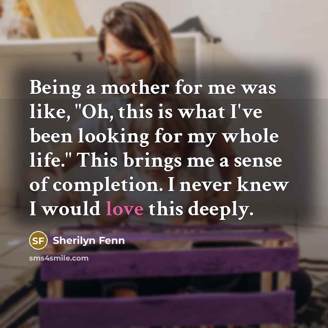 “Being a mother for me was like, "Oh, this is…” quote by Sherilyn Fenn