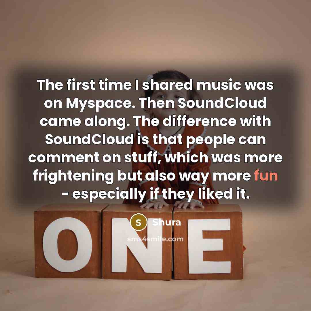 “The first time I shared music was on Myspace. Then…” quote by Shura