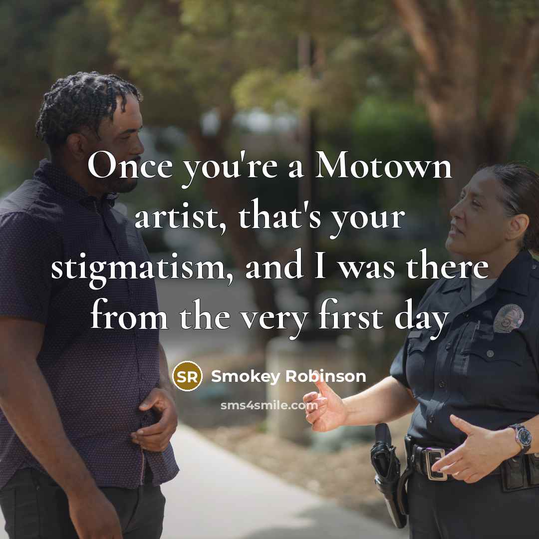 “Once you're a Motown artist, that's your stigmatism, and I…” quote by Smokey Robinson