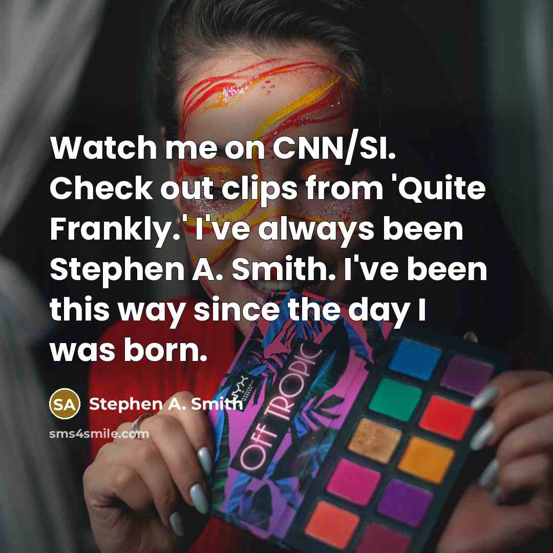 “Watch me on CNN/SI. Check out clips from 'Quite Frankly.'…” quote by Stephen A. Smith