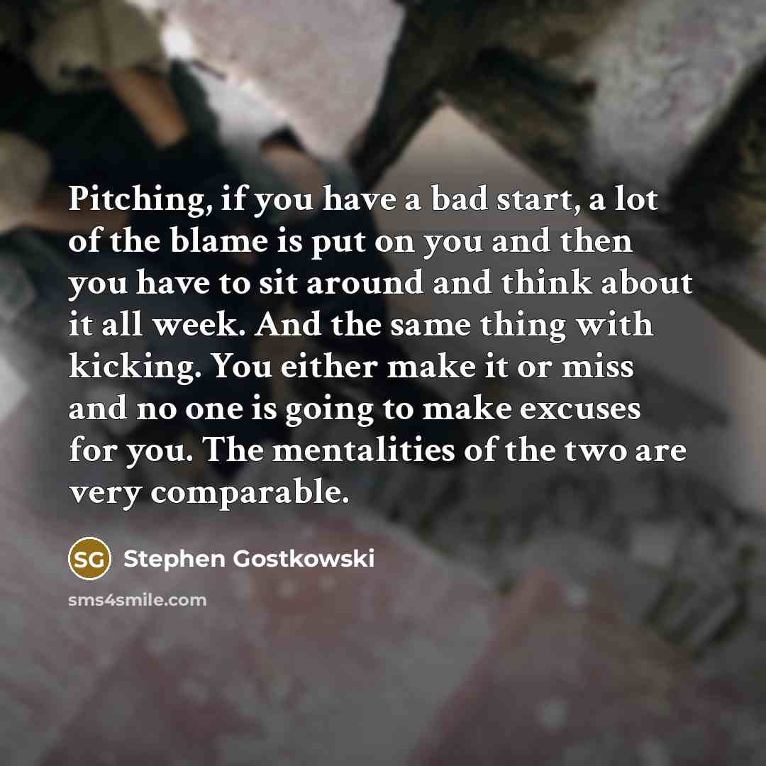 “Pitching, if you have a bad start, a lot of…” quote by Stephen Gostkowski