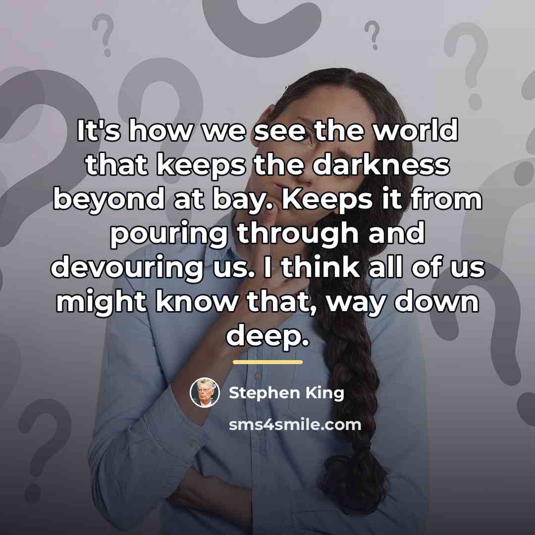 “It's how we see the world that keeps the darkness…” quote by Stephen King