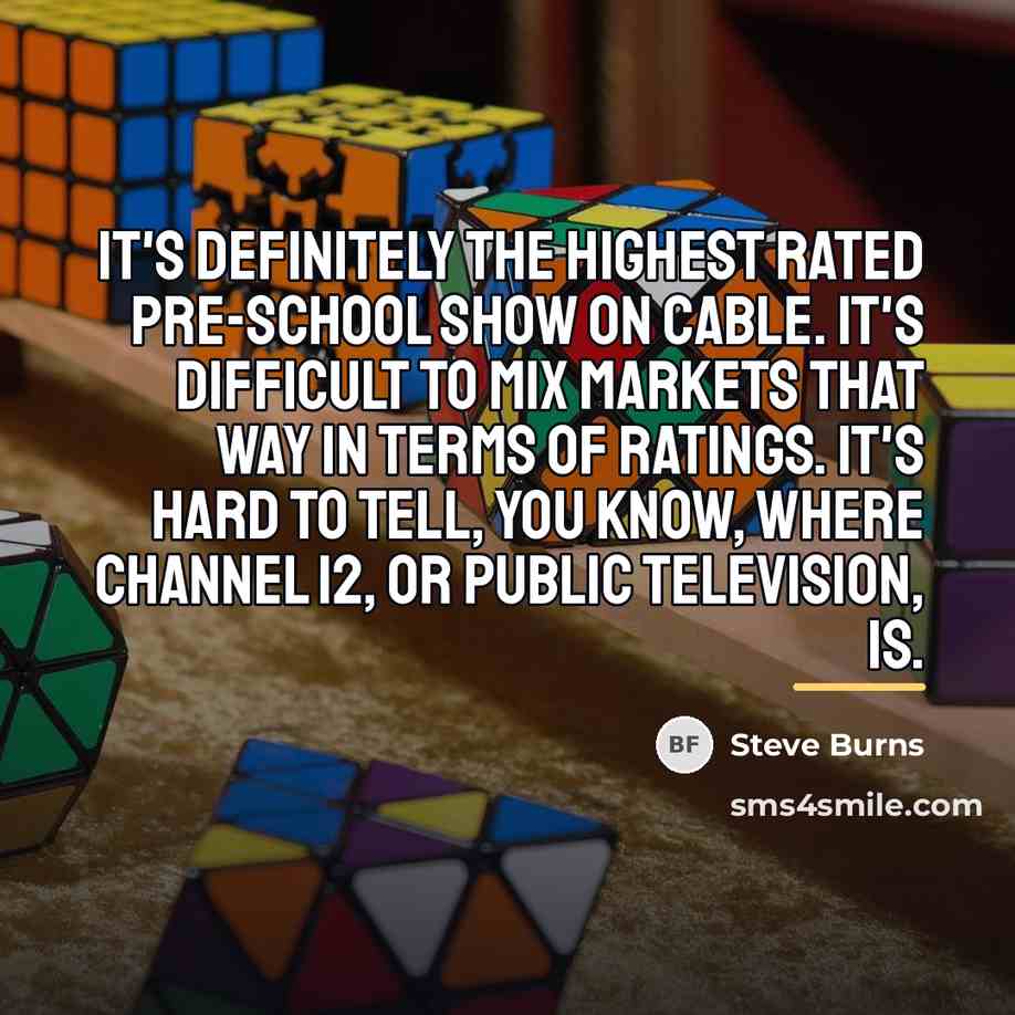 “It's definitely the highest rated pre-school show on Cable. It's…” quote by Steve Burns