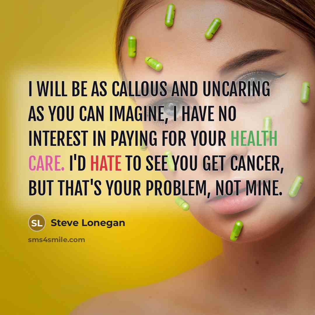 “I will be as callous and uncaring as you can…” quote by Steve Lonegan