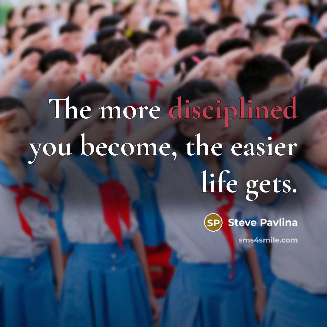 “The more disciplined you become, the easier life gets.…” quote by Steve Pavlina