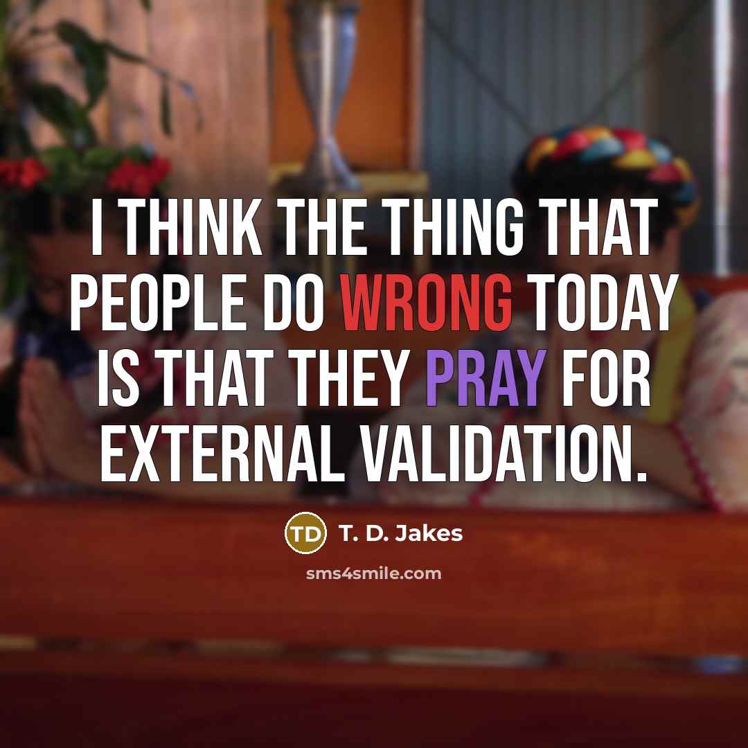 “I think the thing that people do wrong today is…” quote by T. D. Jakes