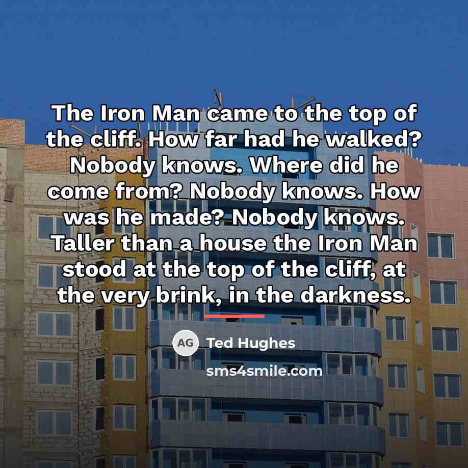 “The Iron Man came to the top of the cliff.…” quote by Ted Hughes