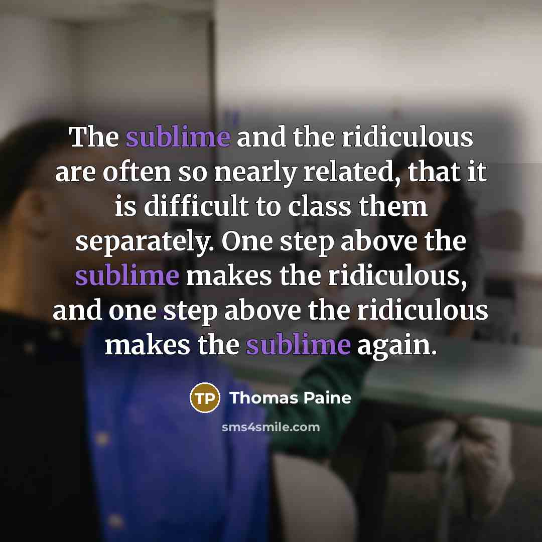 “The sublime and the ridiculous are often so nearly related,…” quote by Thomas Paine