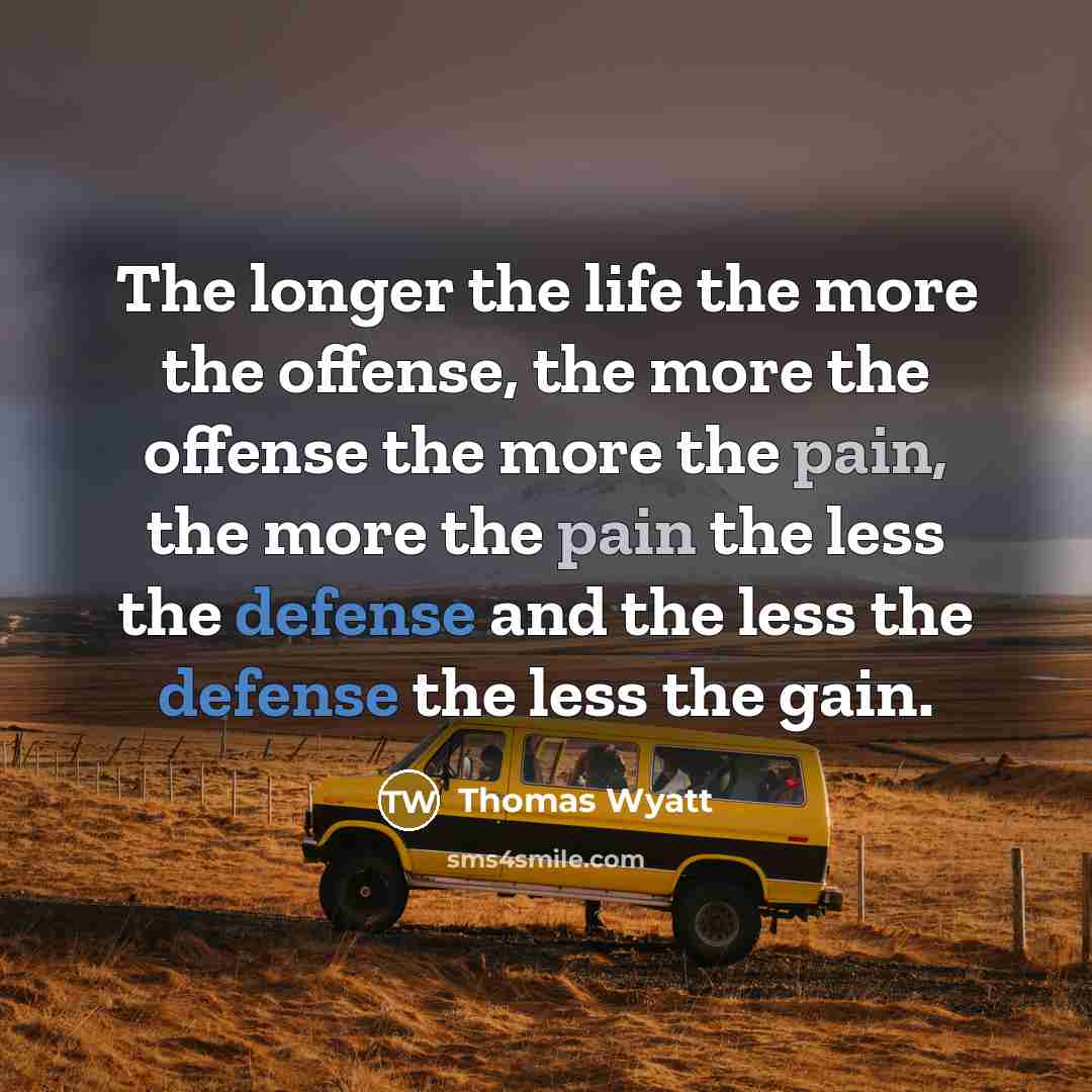 “The longer the life the more the offense, the more…” quote by Thomas Wyatt