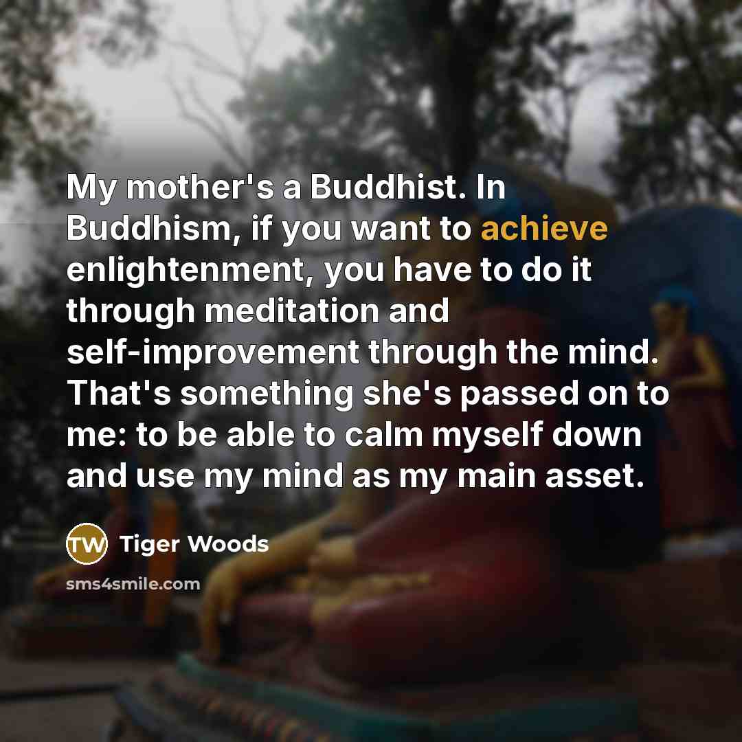 “My mother's a Buddhist. In Buddhism, if you want to…” quote by Tiger Woods