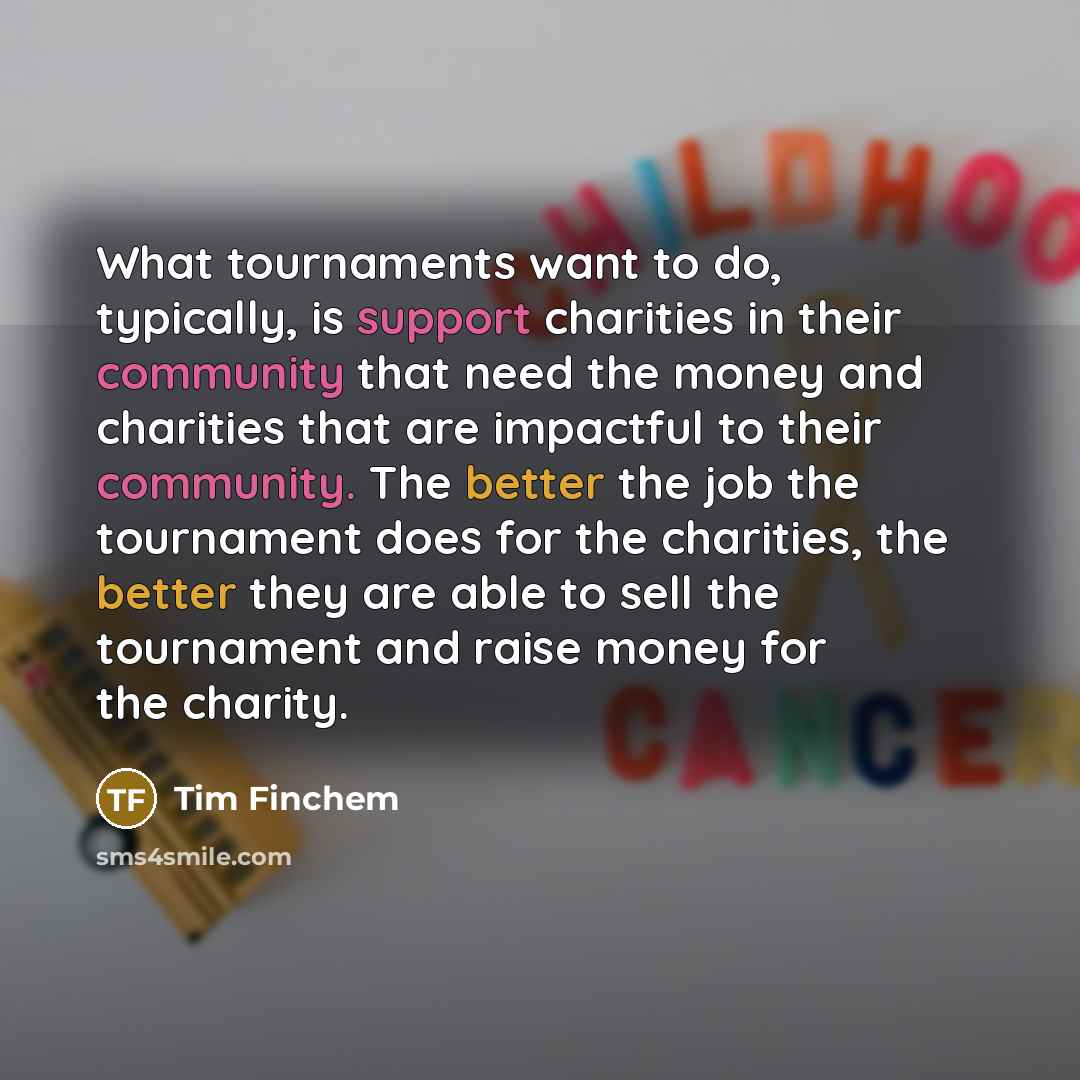“What tournaments want to do, typically, is support charities in…” quote by Tim Finchem