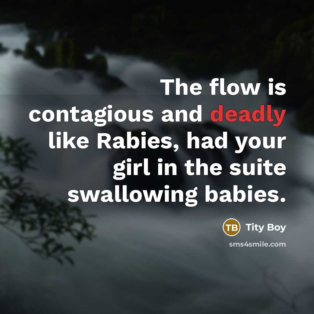 “The flow is contagious and deadly like Rabies, had your…” quote by Tity Boy