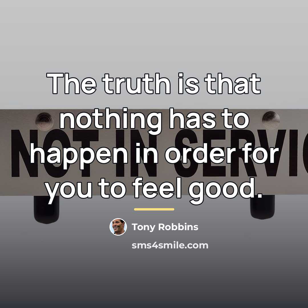 “The truth is that nothing has to happen in order…” quote by Tony Robbins