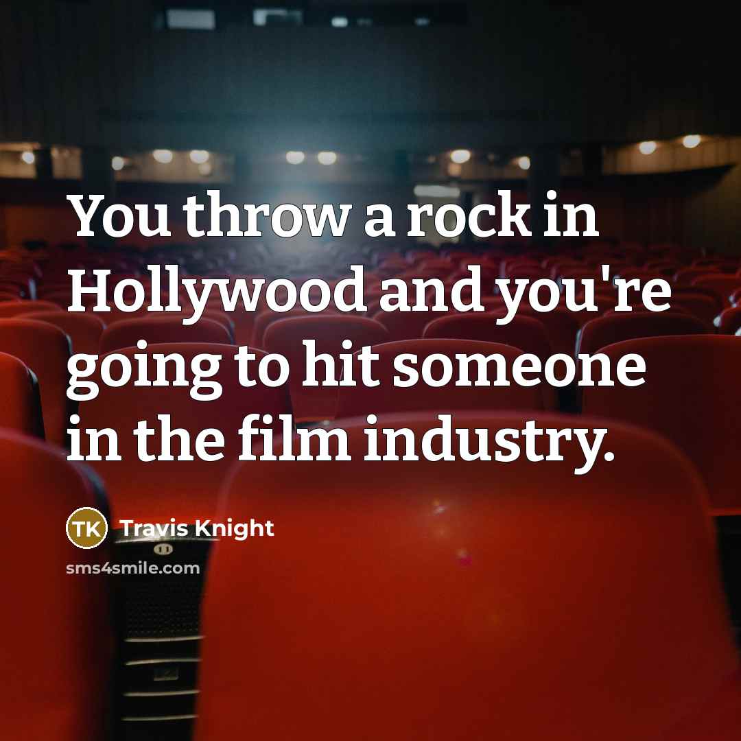“You throw a rock in Hollywood and you're going to…” quote by Travis Knight