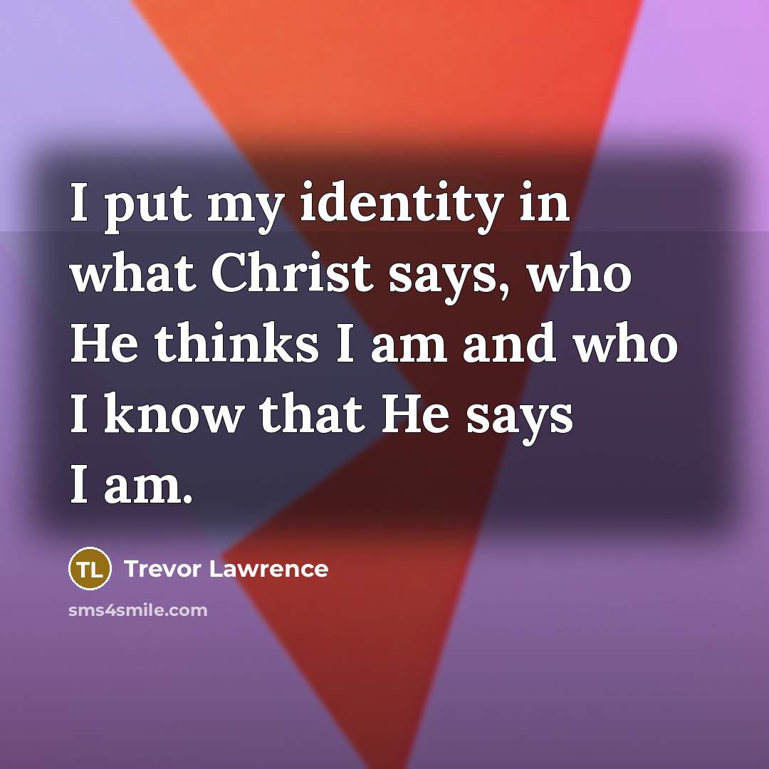 “I put my identity in what Christ says, who He…” quote by Trevor Lawrence