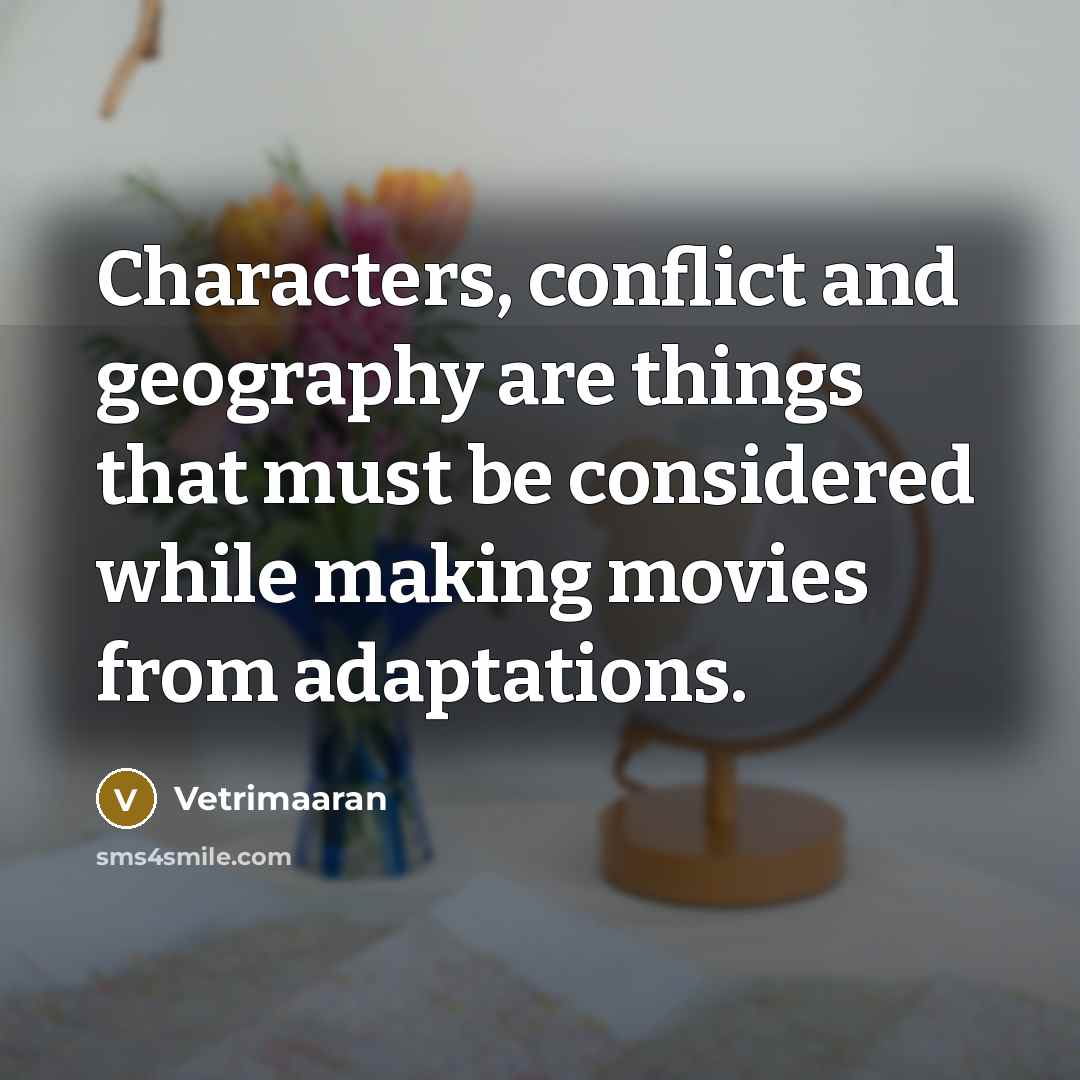 “Characters, conflict and geography are things that must be considered…” quote by Vetrimaaran