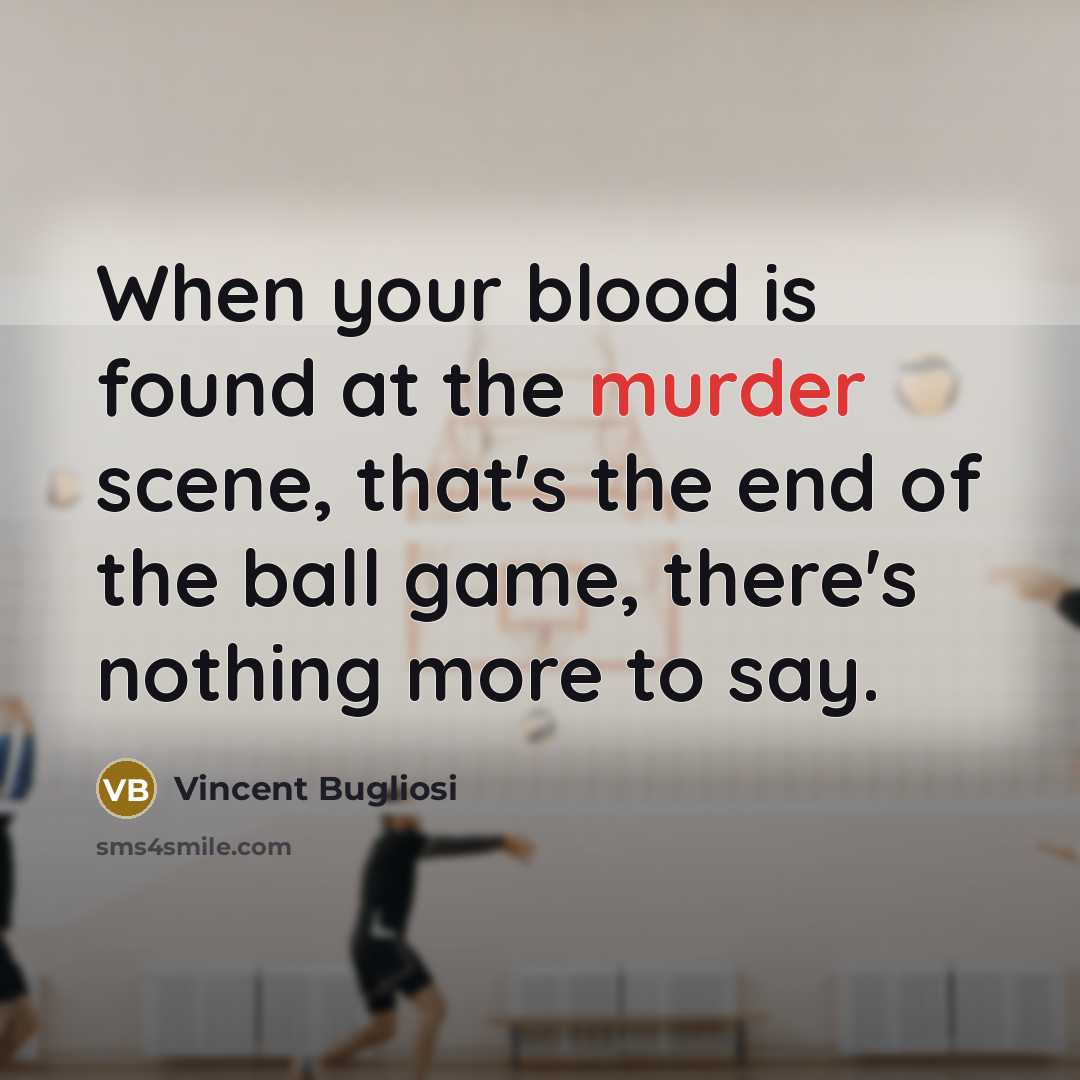 “When your blood is found at the murder scene, that's…” quote by Vincent Bugliosi