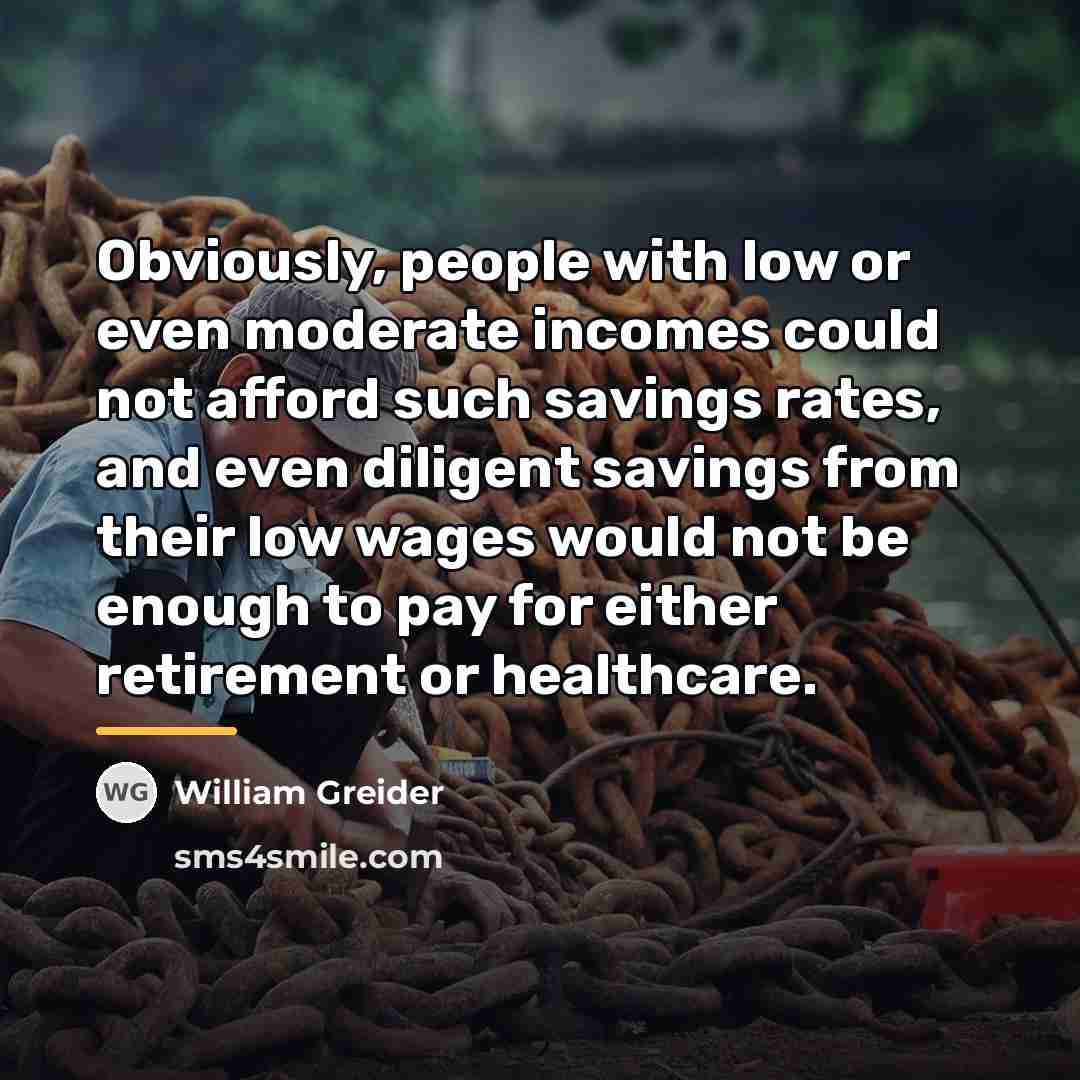 “Obviously, people with low or even moderate incomes could not…” quote by William Greider