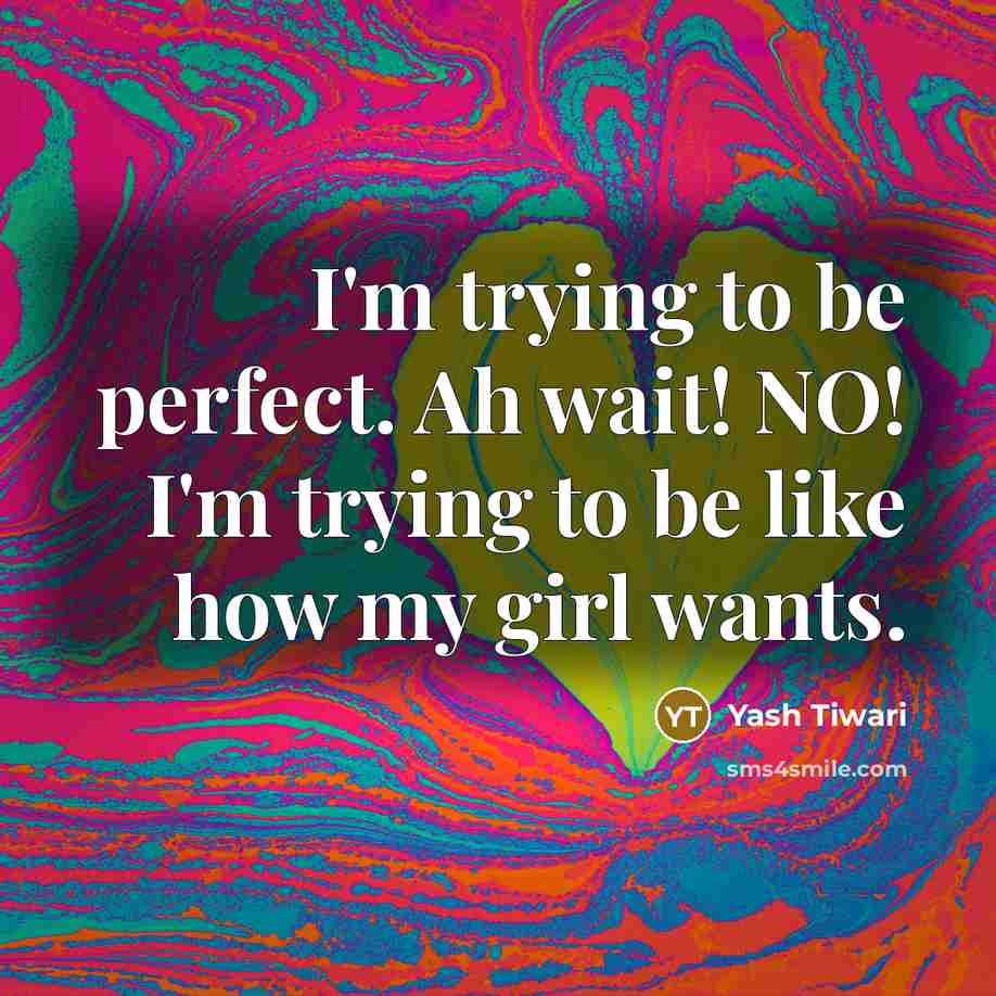 “I'm trying to be perfect. Ah wait! NO! I'm trying…” quote by Yash Tiwari