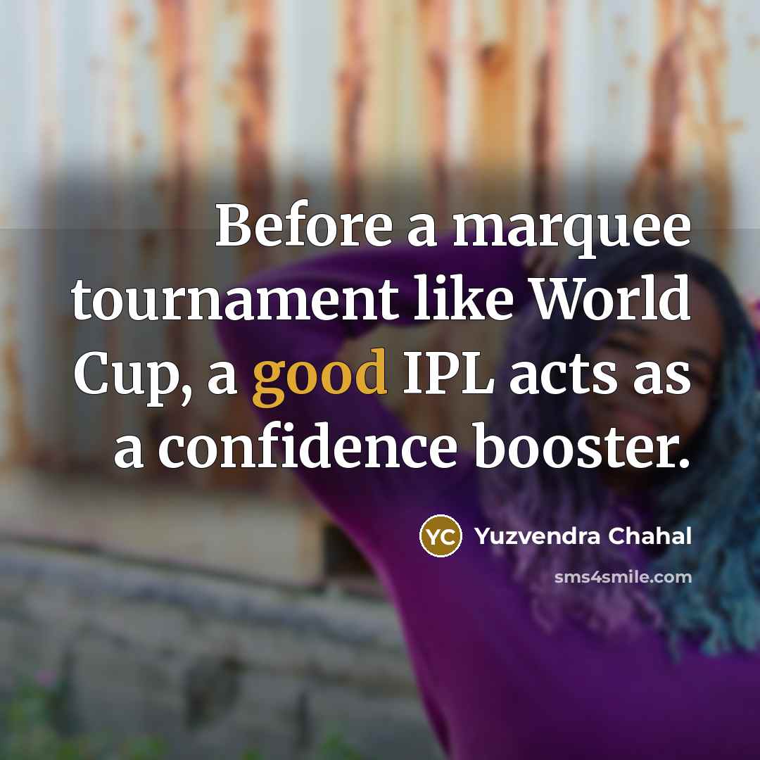 “Before a marquee tournament like World Cup, a good IPL…” quote by Yuzvendra Chahal