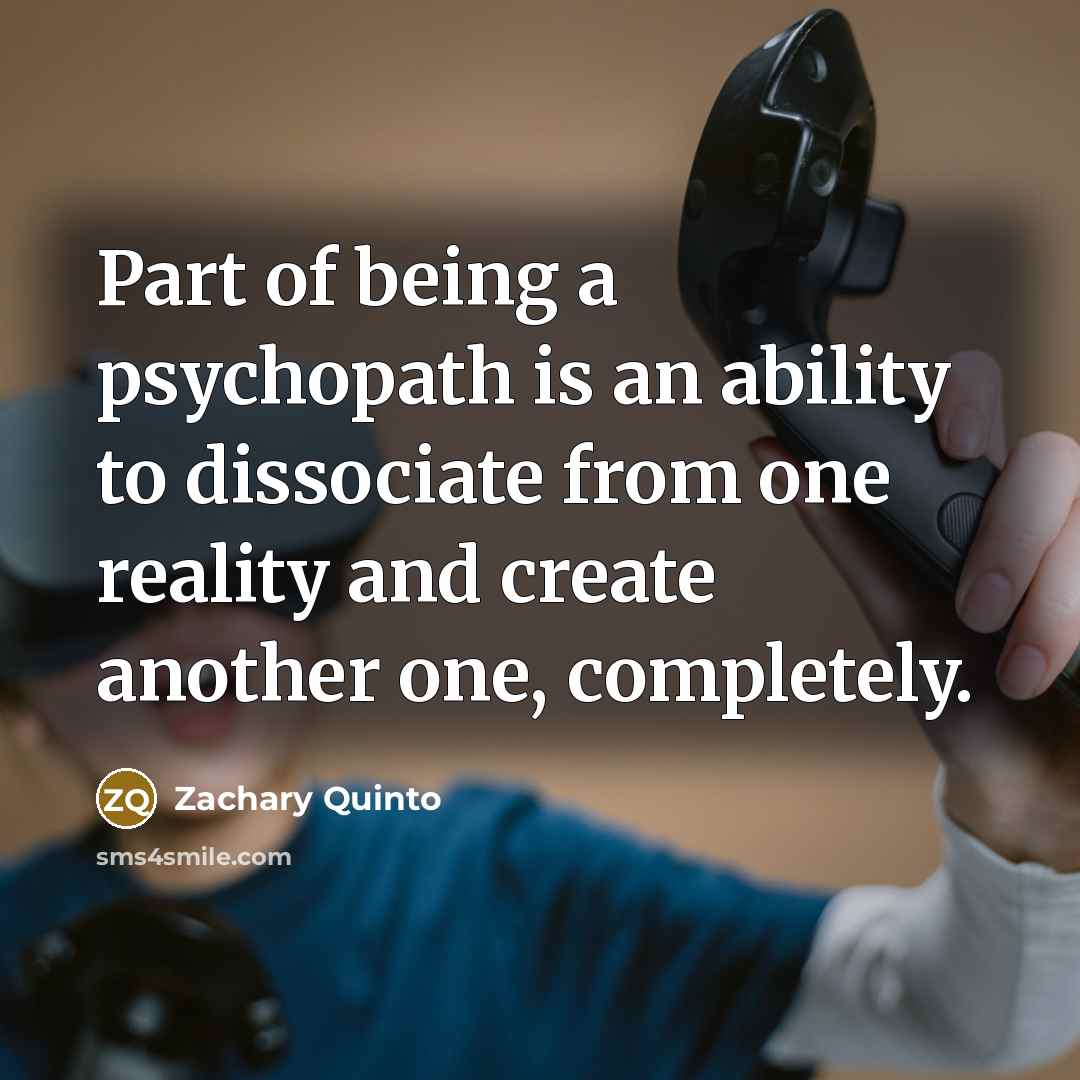 “Part of being a psychopath is an ability to dissociate…” quote by Zachary Quinto