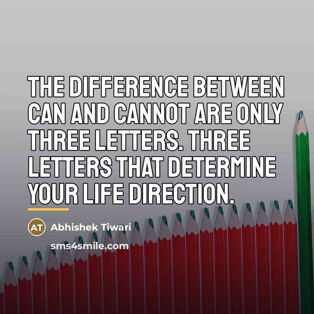 “The difference between CAN and CANNOT are only three letters.…” quote by Abhishek Tiwari