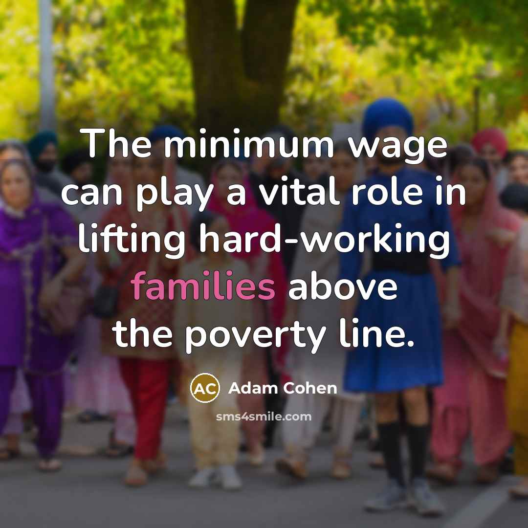 “The minimum wage can play a vital role in lifting…” quote by Adam Cohen