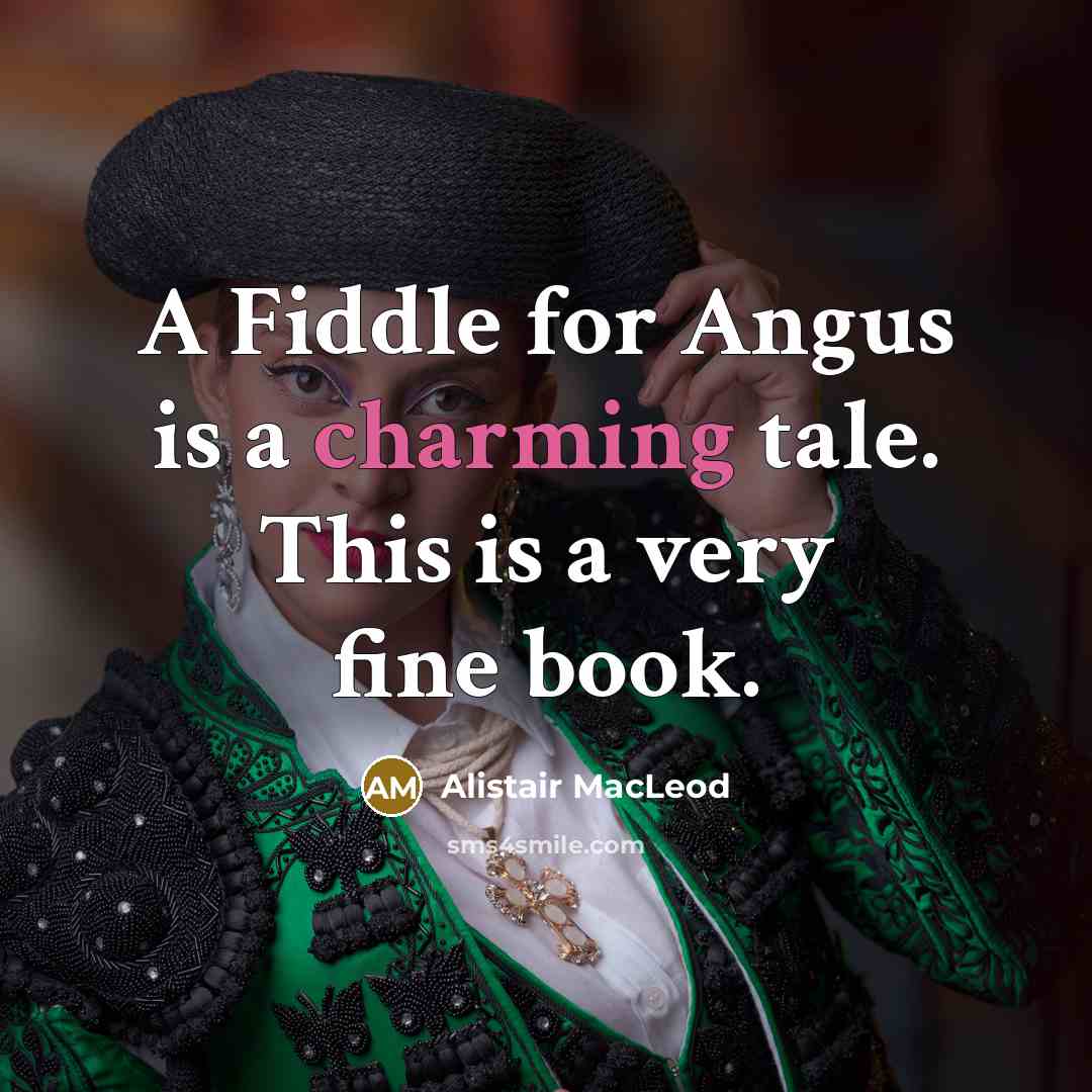 “A Fiddle for Angus is a charming tale. This is…” quote by Alistair MacLeod