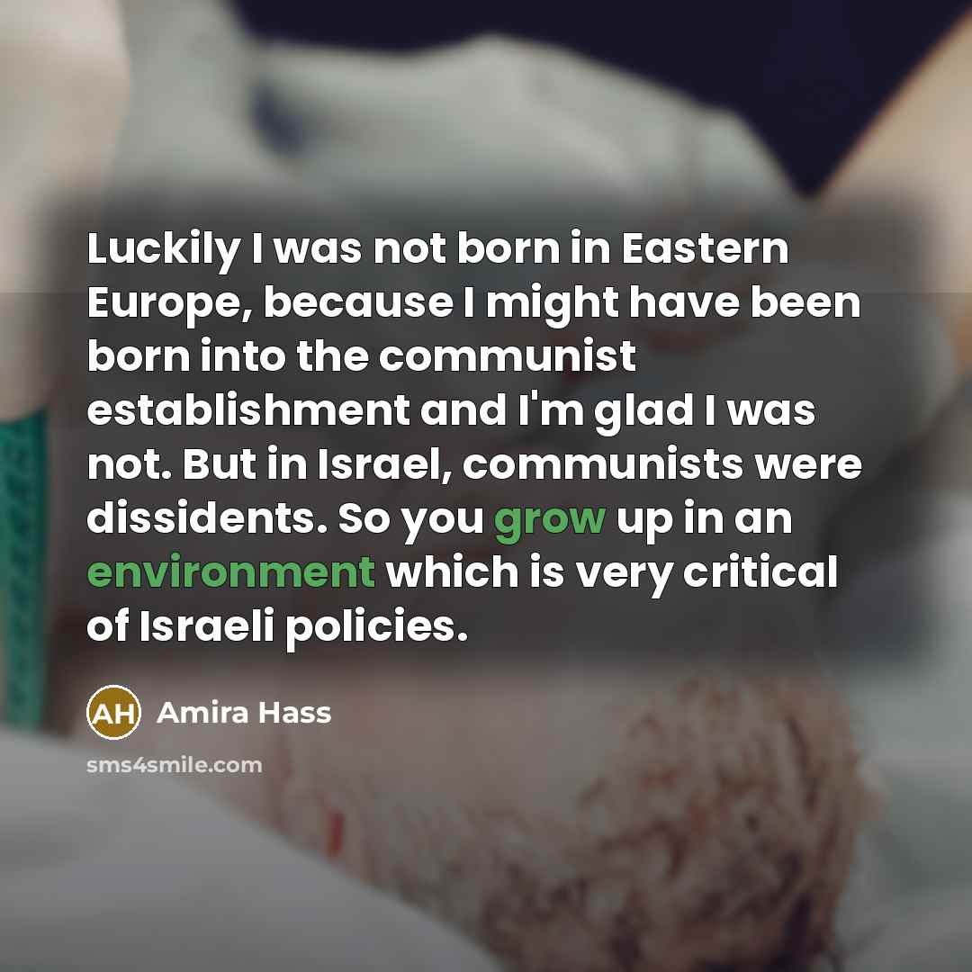 “Luckily I was not born in Eastern Europe, because I…” quote by Amira Hass