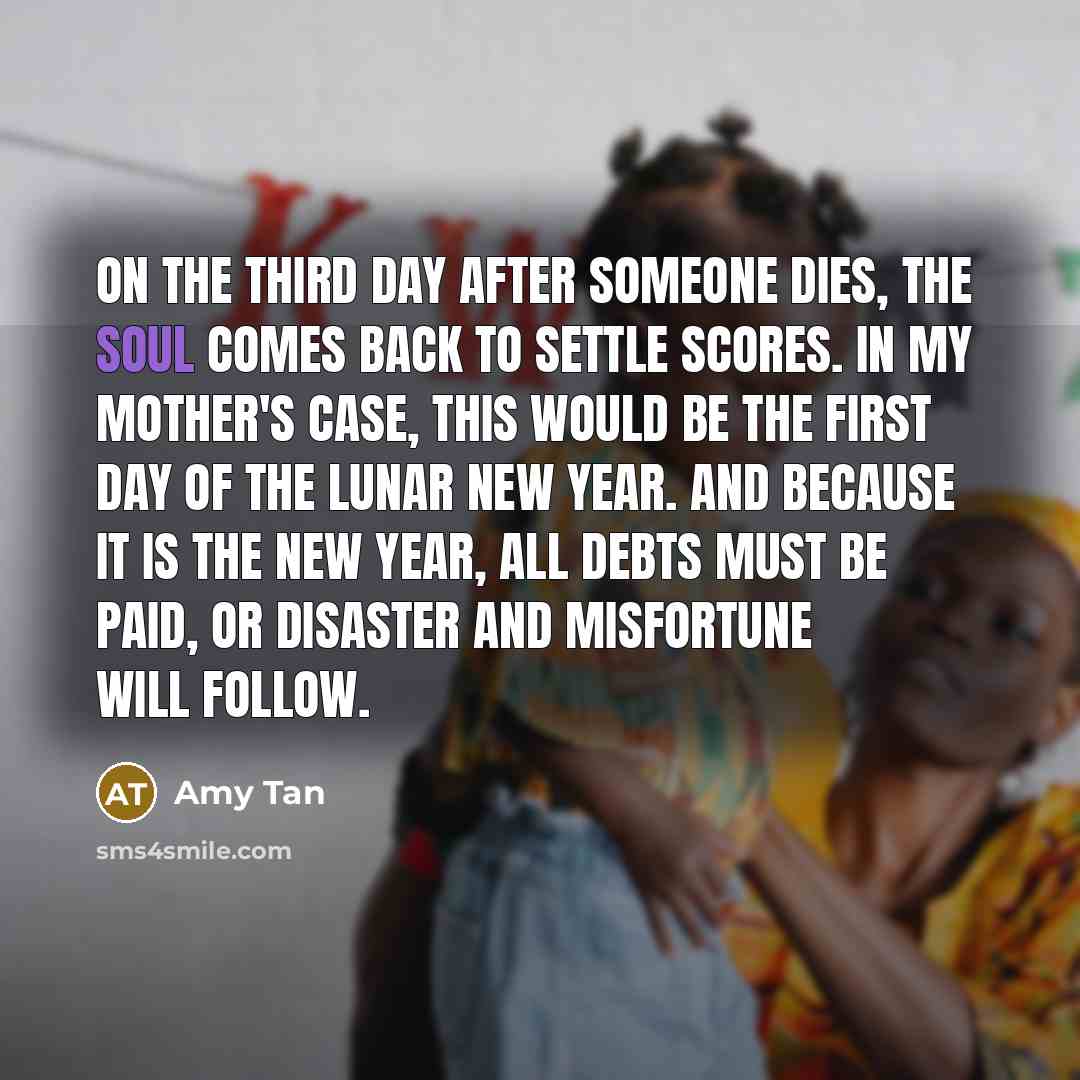 “On the third day after someone dies, the soul comes…” quote by Amy Tan