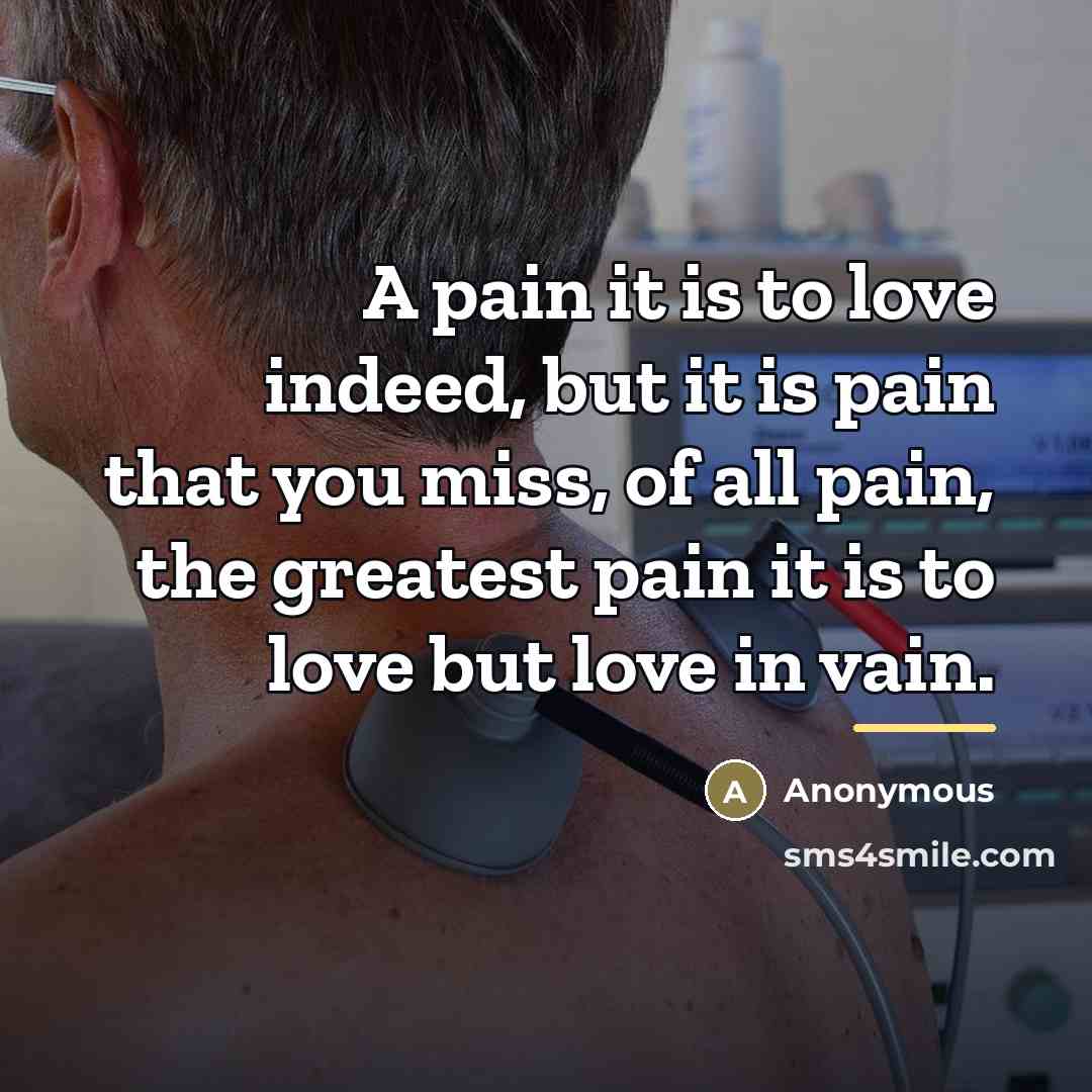 “A pain it is to love indeed, but it is…” quote by Anonymous