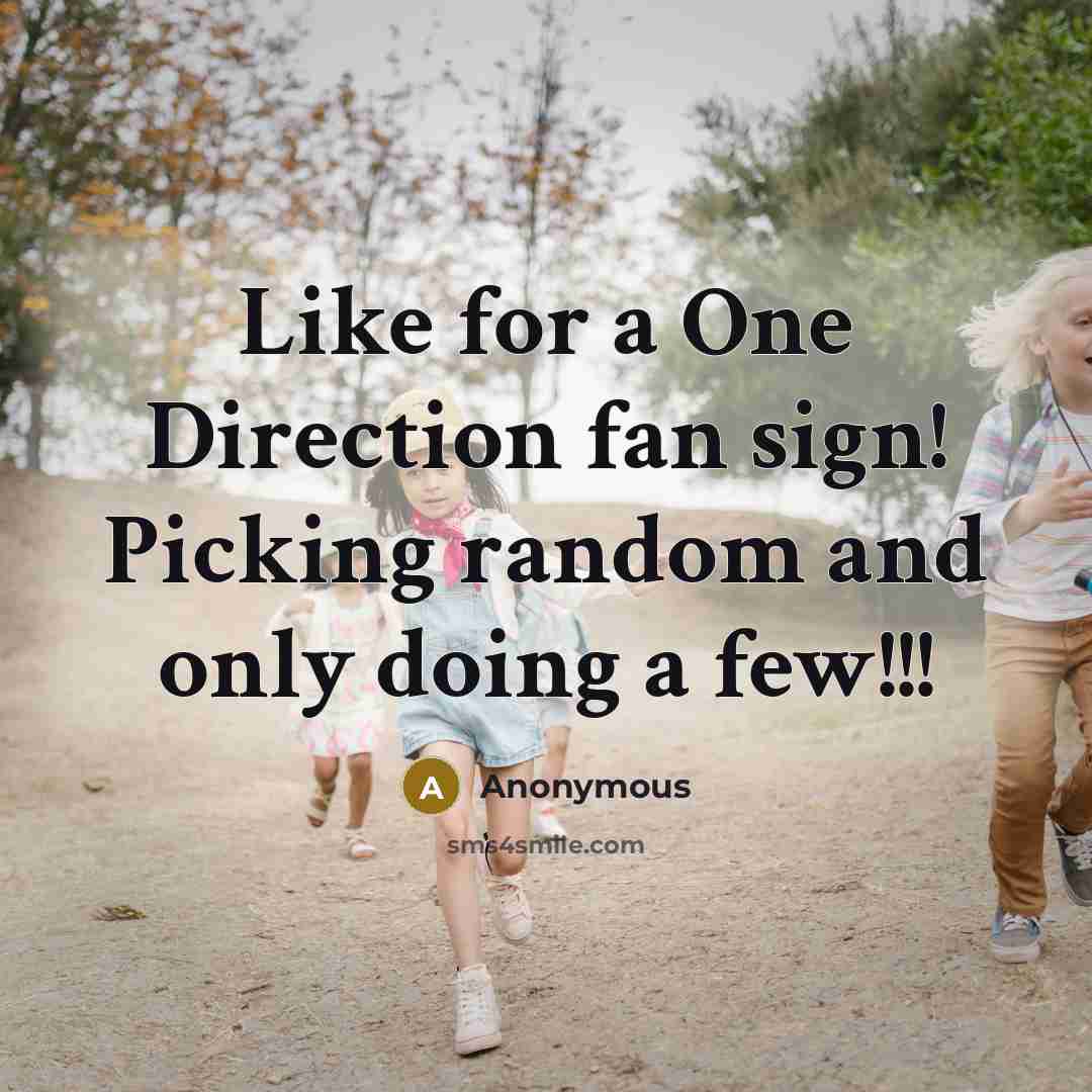 “Like for a One Direction fan sign! Picking random and…” quote by Anonymous