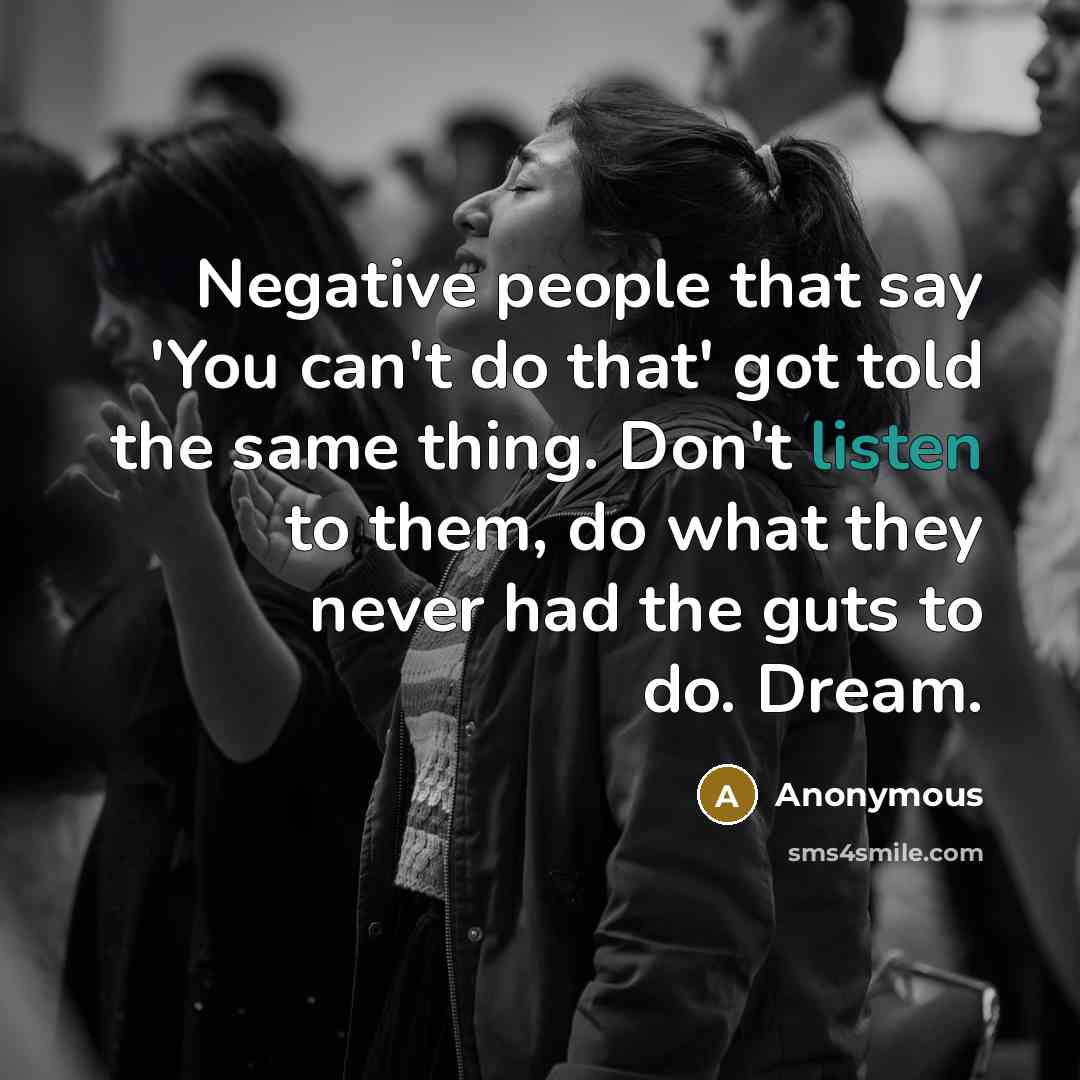 “Negative people that say 'You can't do that' got told…” quote by Anonymous