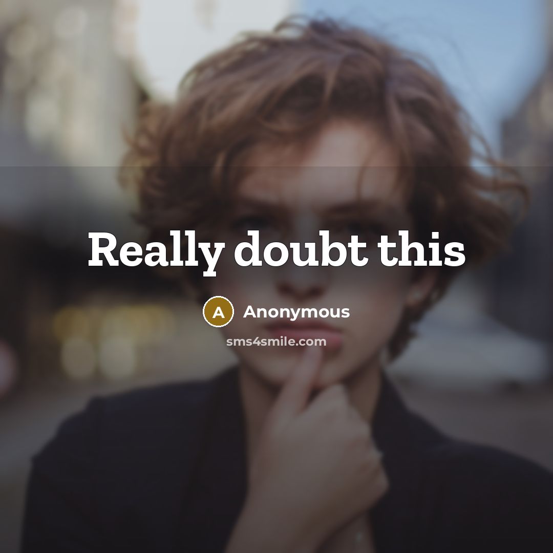 “Really doubt this” quote by Anonymous