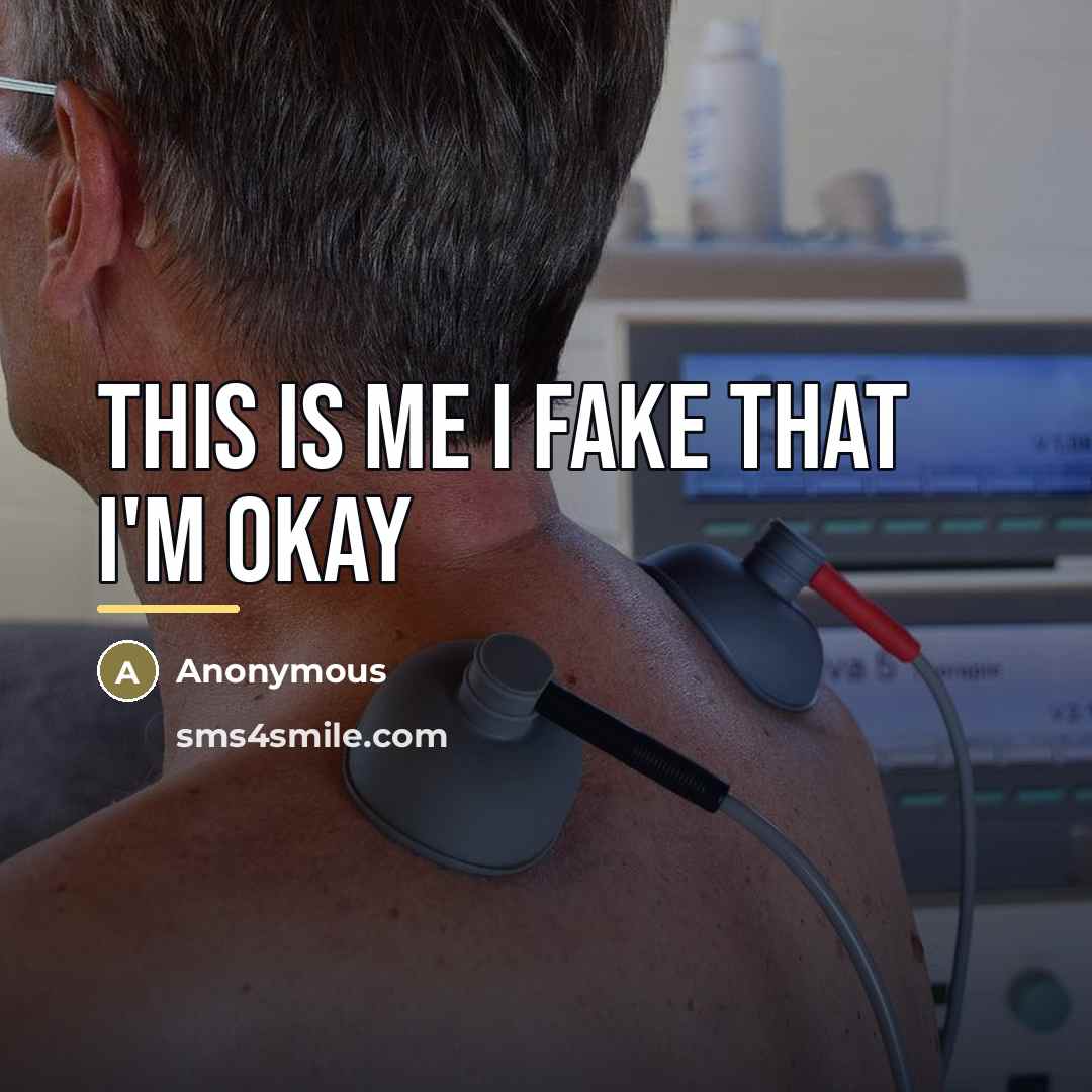 “This is me I fake that I'm okay…” quote by Anonymous
