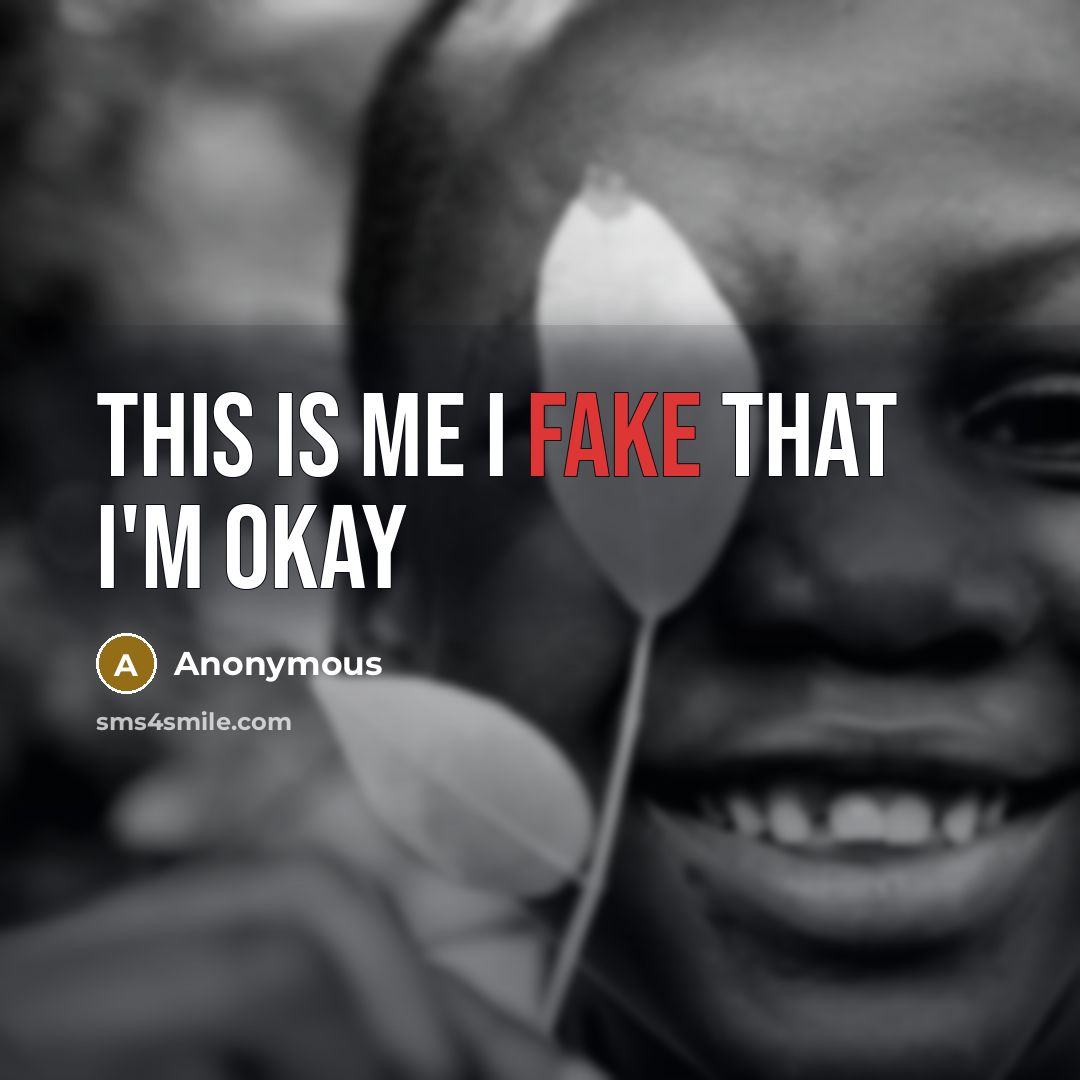 “This is me I fake that I'm okay” quote by Anonymous