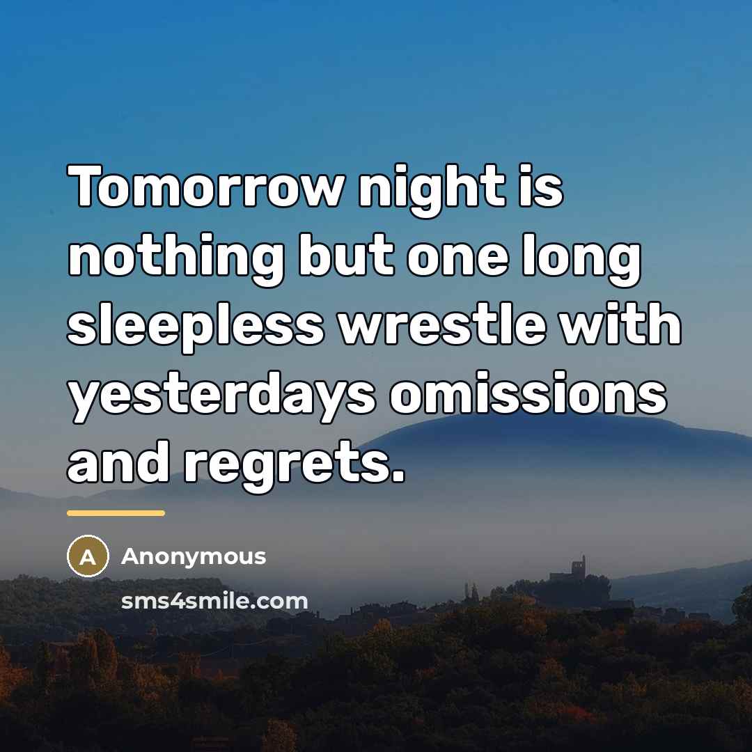 “Tomorrow night is nothing but one long sleepless wrestle with…” quote by Anonymous