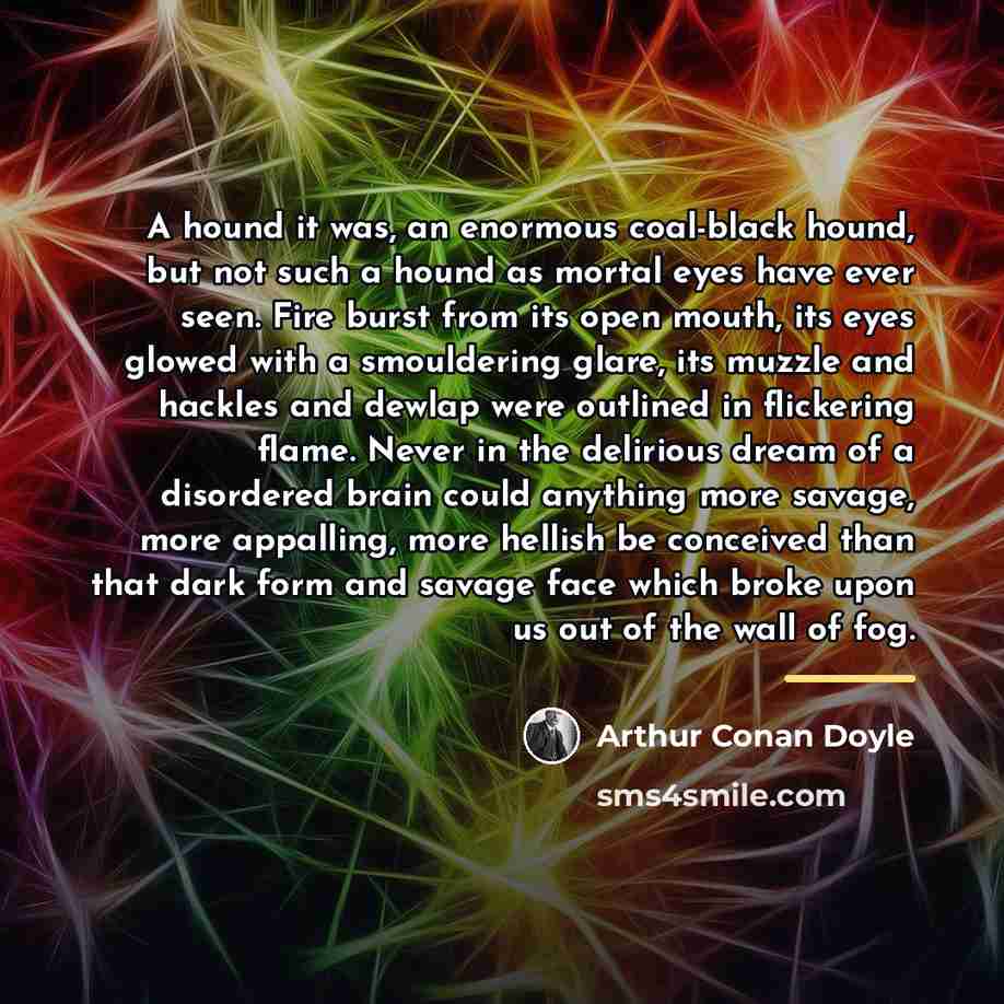 “A hound it was, an enormous coal-black hound, but not…” quote by Arthur Conan Doyle