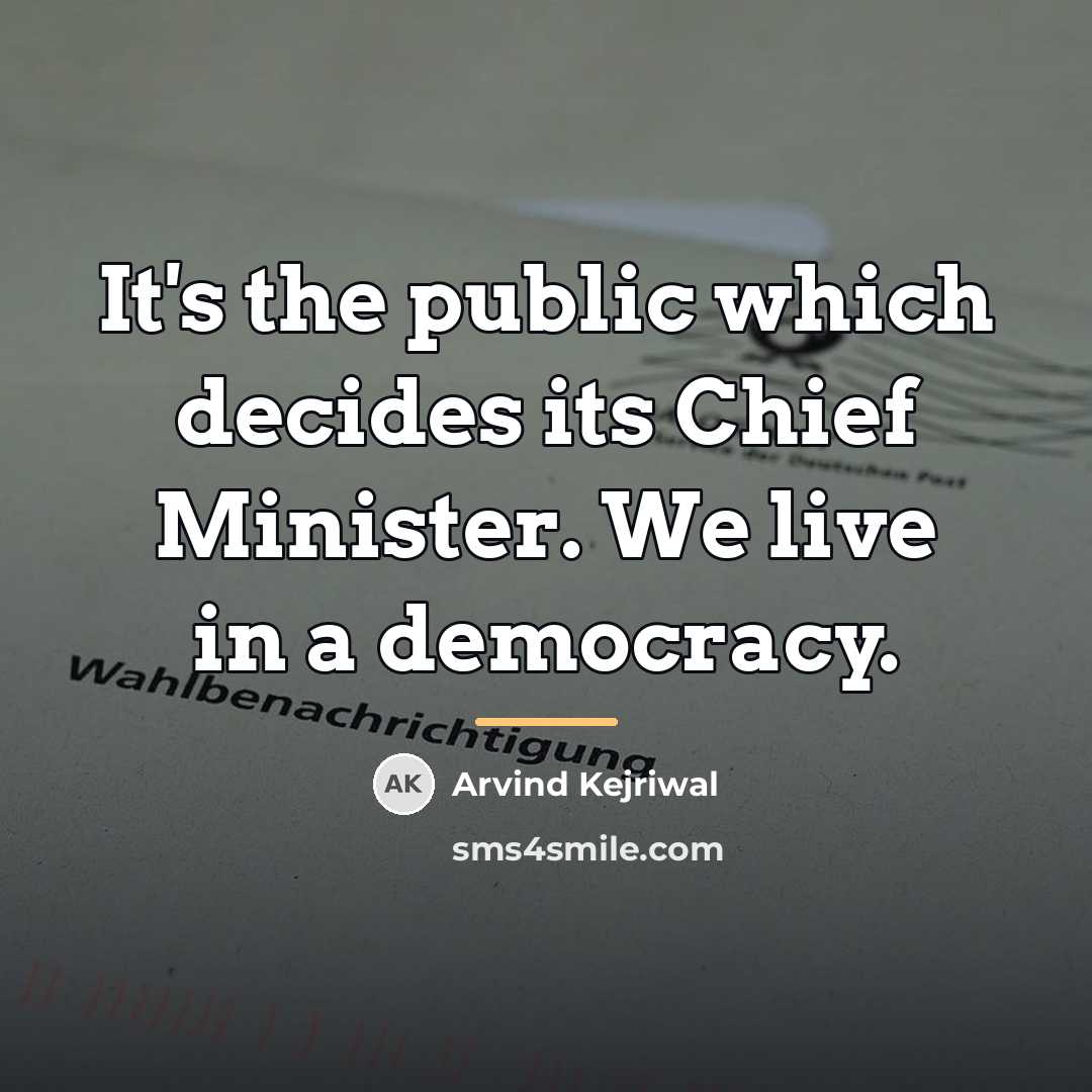 “It's the public which decides its Chief Minister. We live…” quote by Arvind Kejriwal