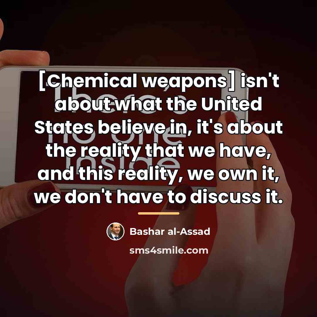 “[Chemical weapons] isn't about what the United States believe in,…” quote by Bashar al-Assad