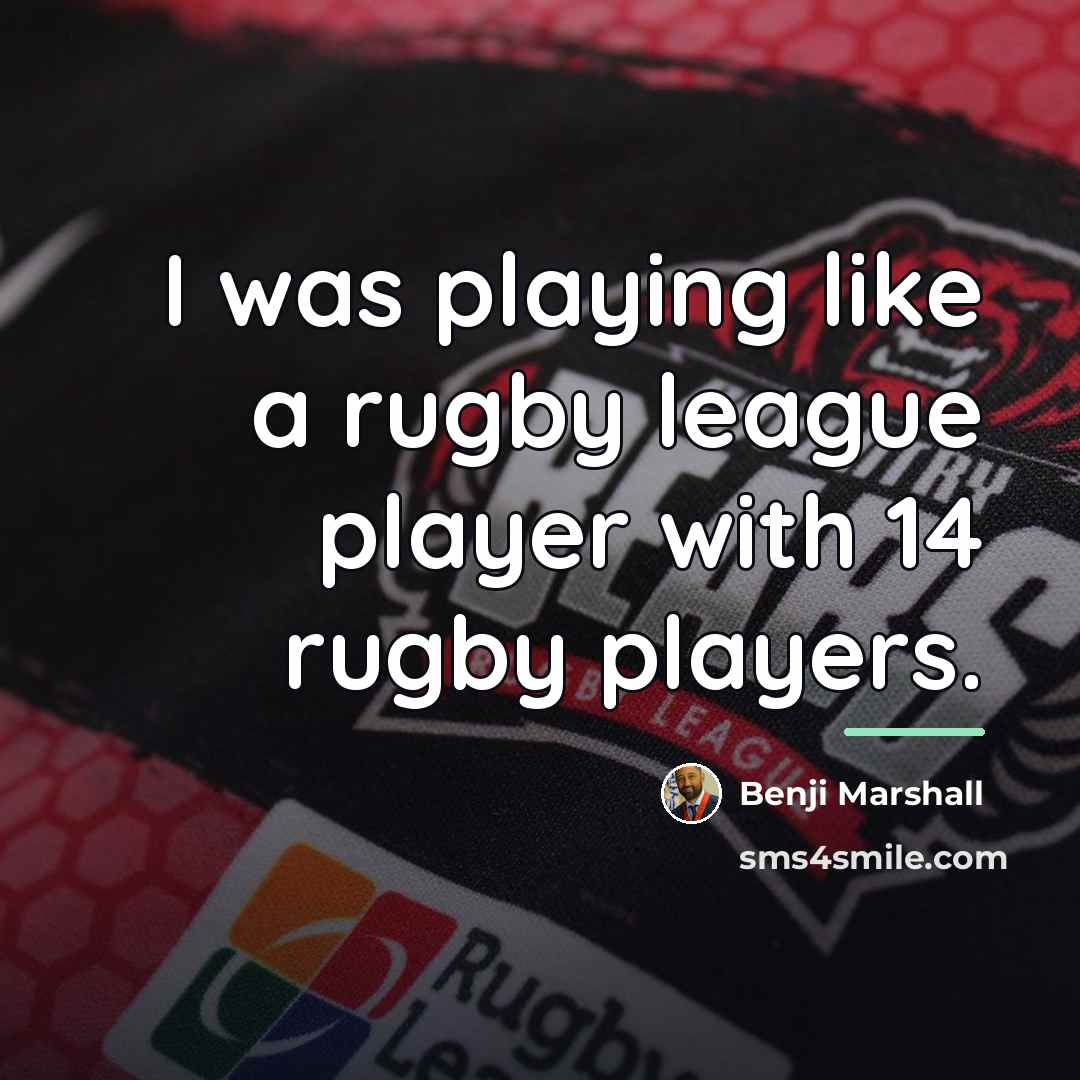 “I was playing like a rugby league player with 14…” quote by Benji Marshall